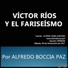 VCTOR ROS Y EL FARISESMO -  Por ALFREDO BOCCIA PAZ - Sbado, 06 de Noviembre de 2021